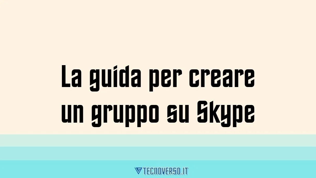 La guida per creare un gruppo su Skype