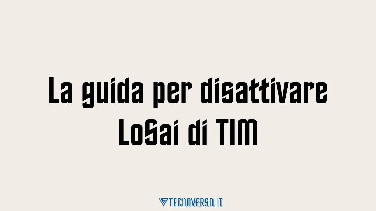 La guida per disattivare LoSai di TIM