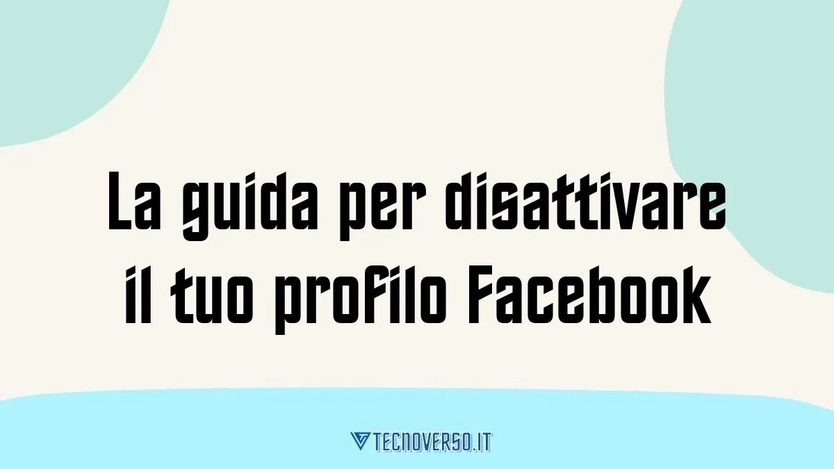 La guida per disattivare il tuo profilo Facebook