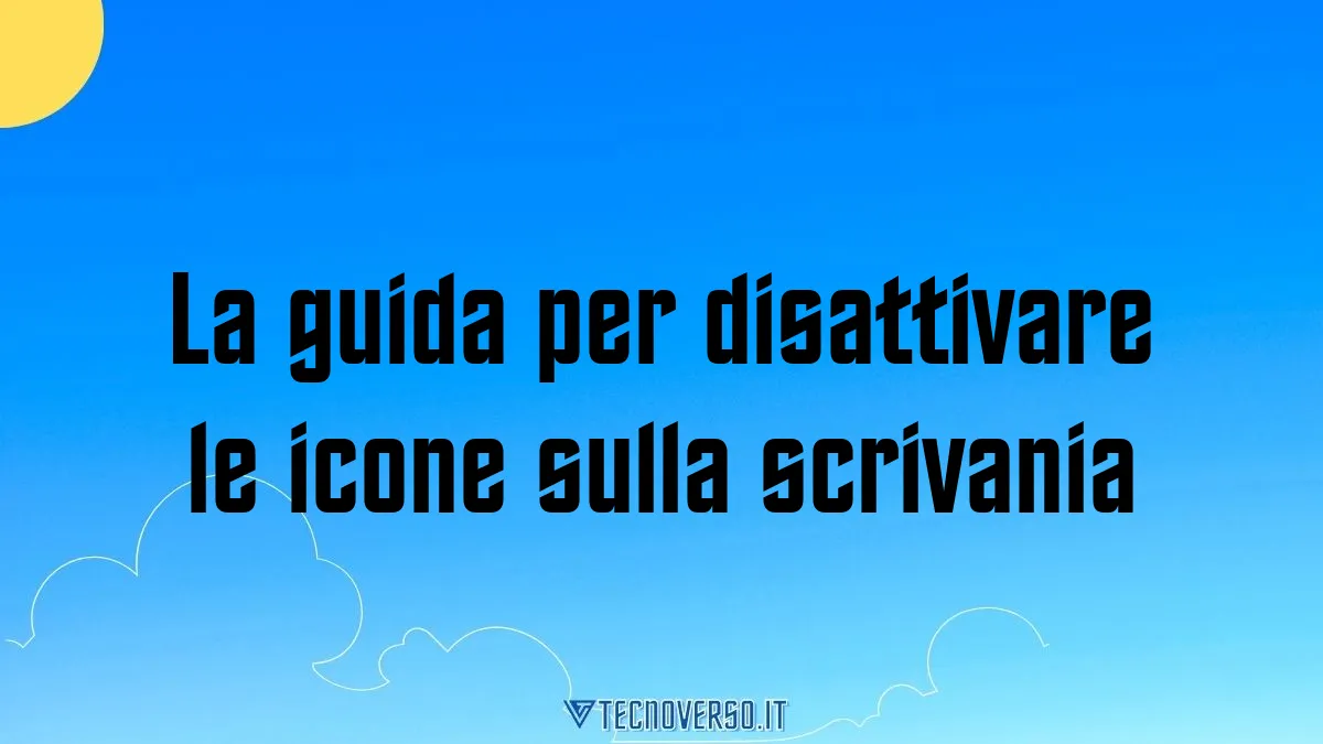 La guida per disattivare le icone sulla scrivania