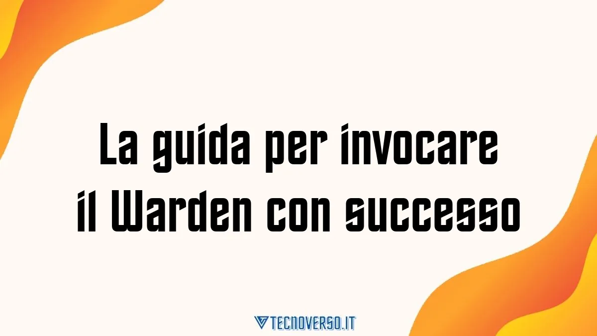 La guida per invocare il Warden con successo