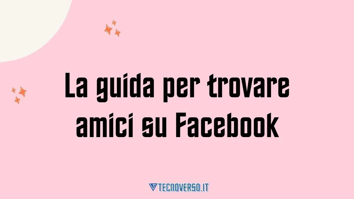 La guida per trovare amici su Facebook