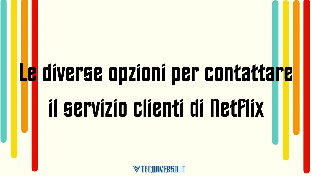 Le diverse opzioni per contattare il servizio clienti di Netflix