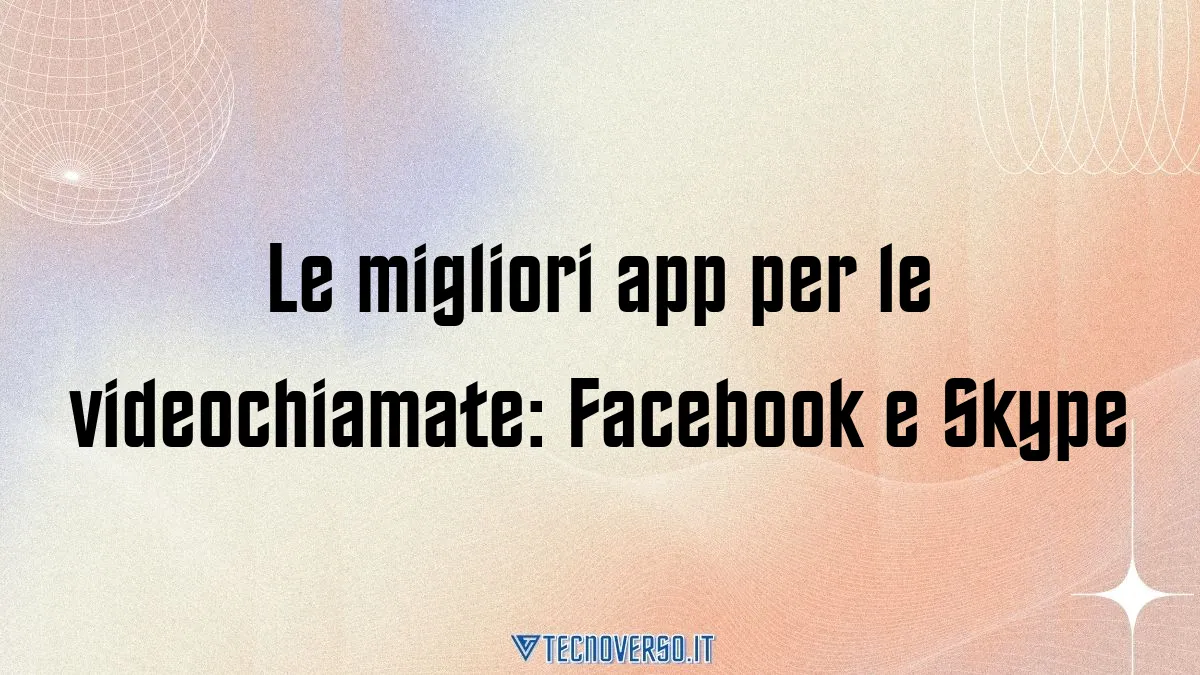 Le migliori app per le videochiamate Facebook e Skype