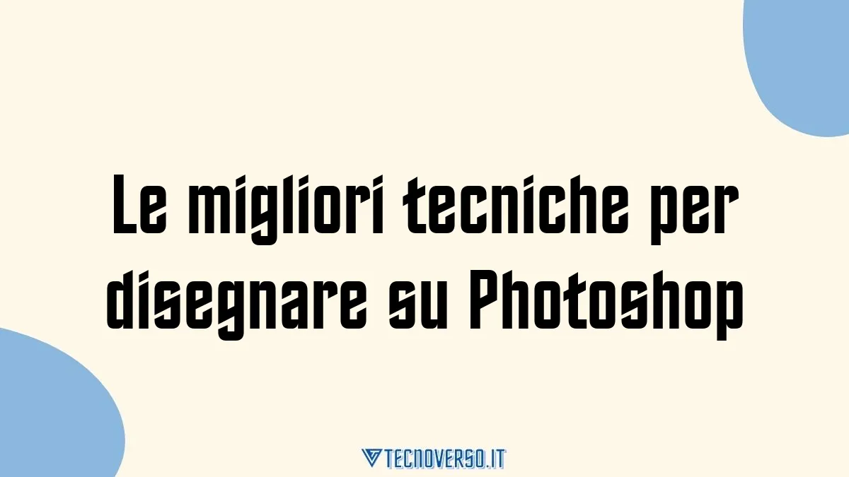 Le migliori tecniche per disegnare su Photoshop