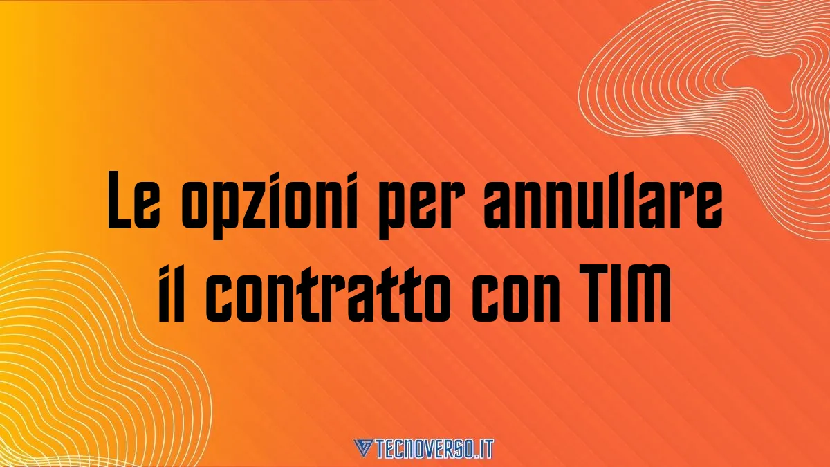 Le opzioni per annullare il contratto con TIM