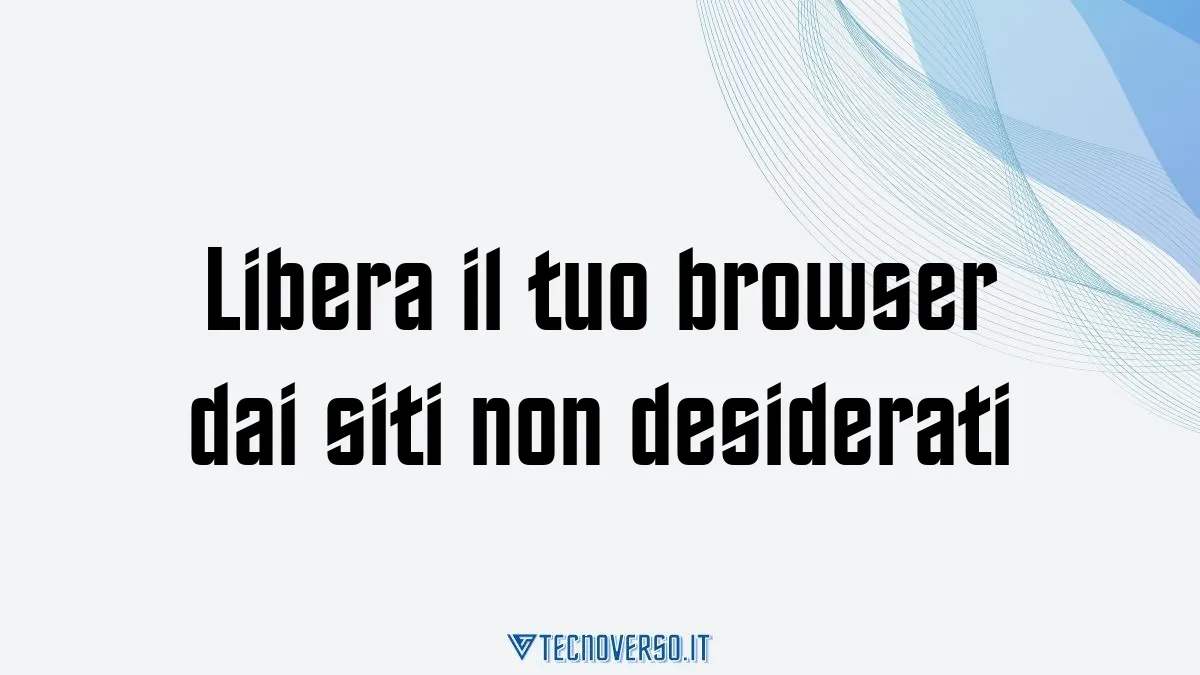 Libera il tuo browser dai siti non desiderati