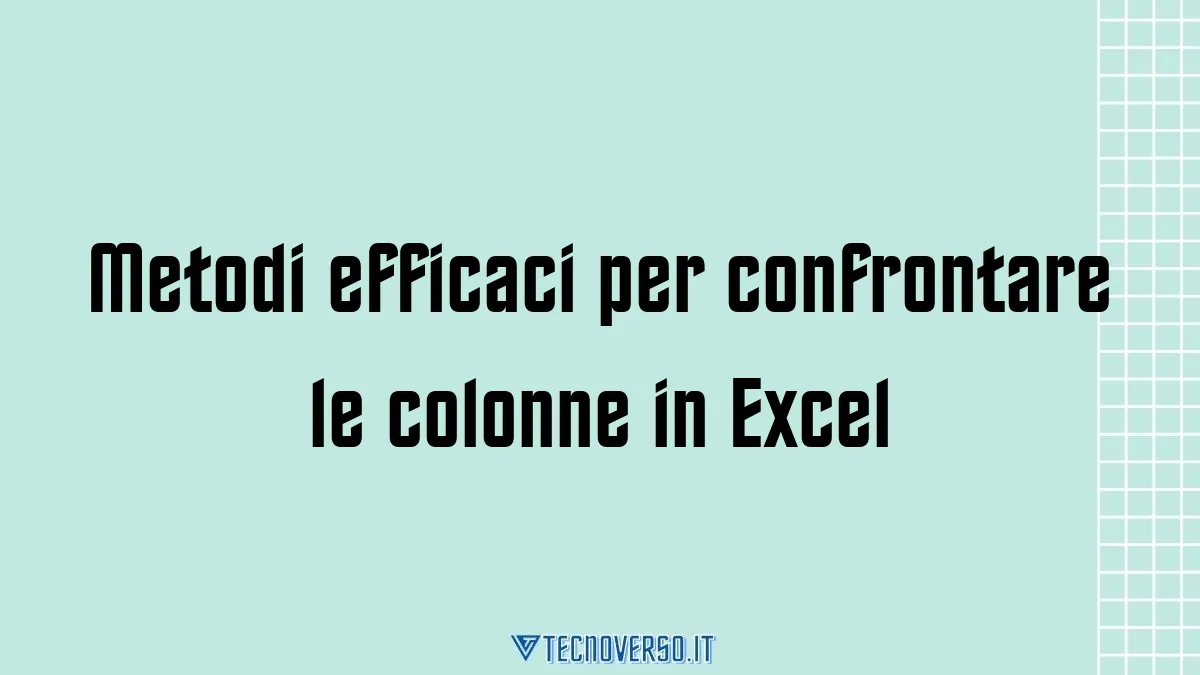 Metodi efficaci per confrontare le colonne in Excel