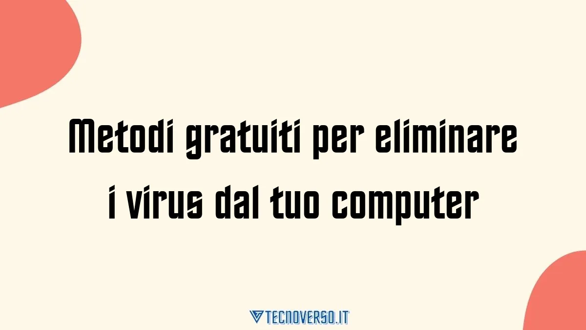 Metodi gratuiti per eliminare i virus dal tuo computer