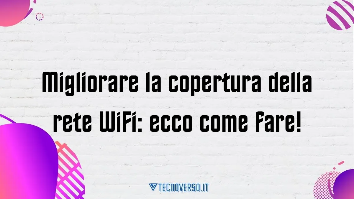 Migliorare la copertura della rete WiFi ecco come fare