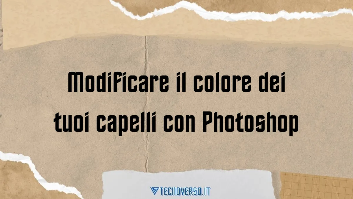 Modificare il colore dei tuoi capelli con Photoshop