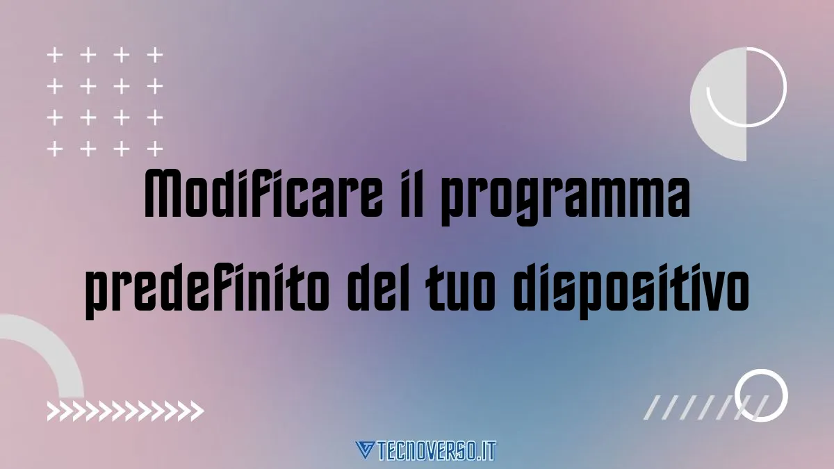 Modificare il programma predefinito del tuo dispositivo