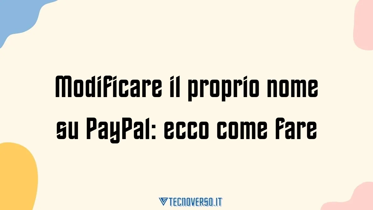 Modificare il proprio nome su PayPal ecco come fare