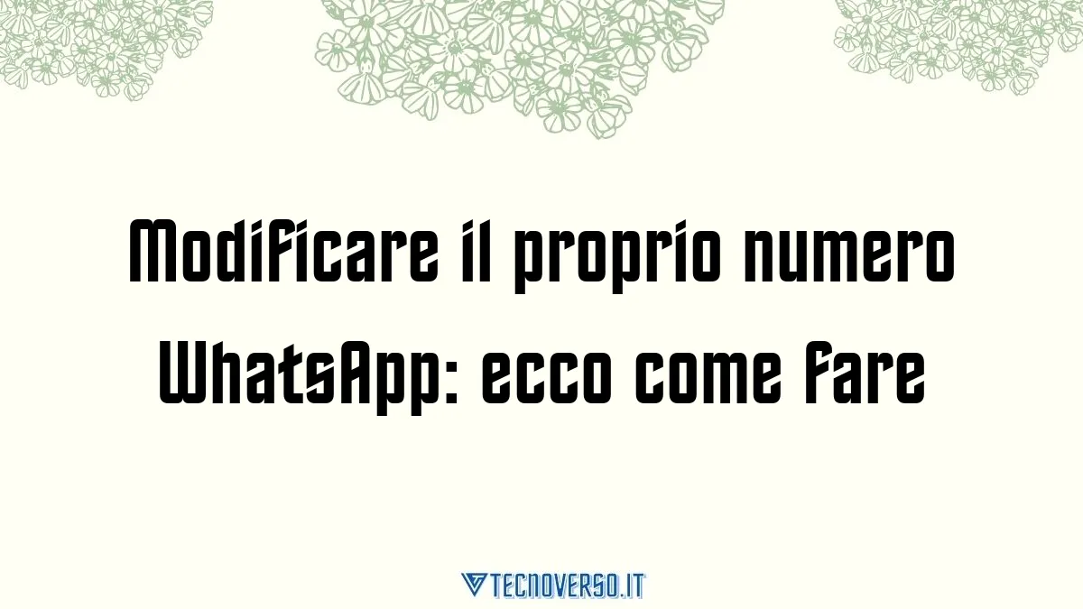 Modificare il proprio numero WhatsApp ecco come fare