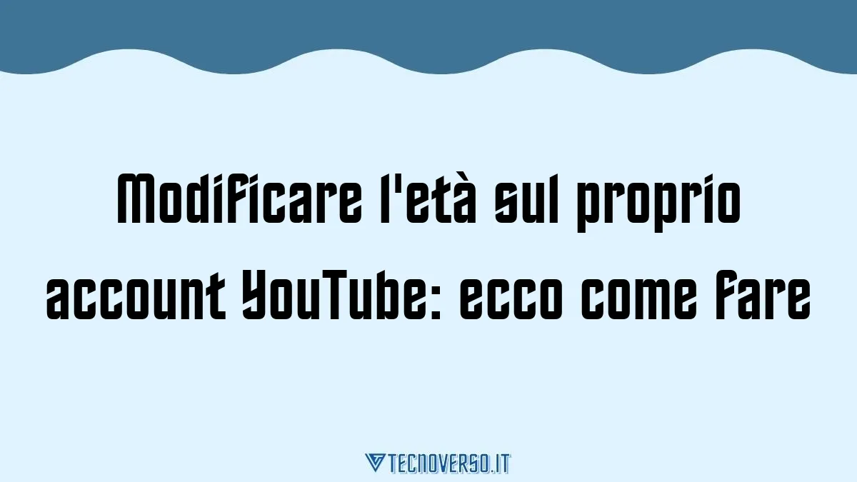 Modificare leta sul proprio account YouTube ecco come fare