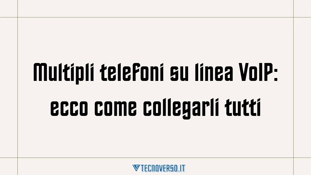 Multipli telefoni su linea VoIP ecco come collegarli tutti