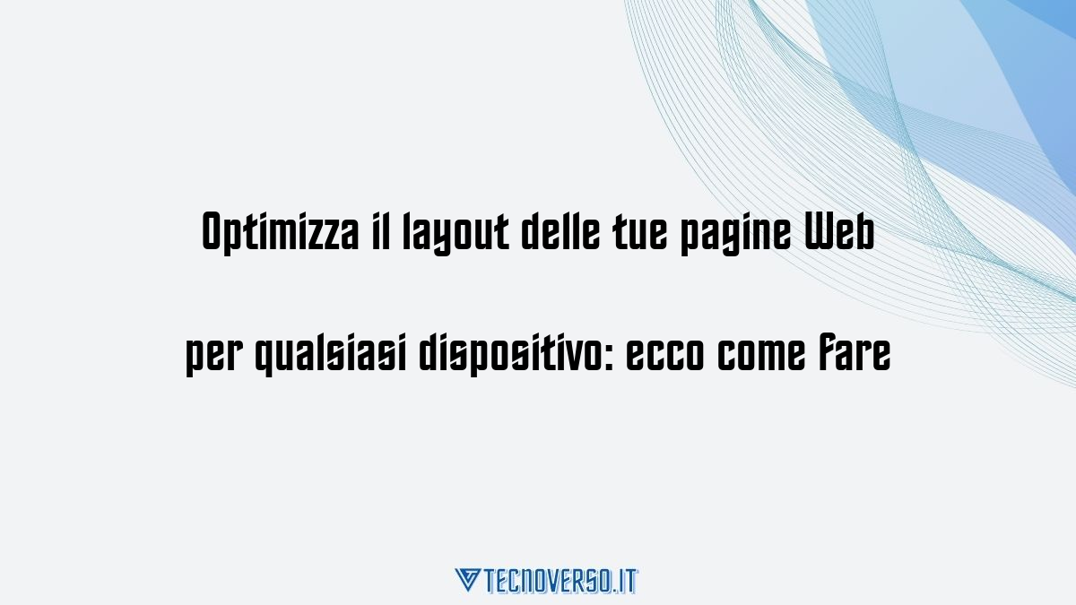 Optimizza il layout delle tue pagine Web per qualsiasi dispositivo ecco come fare