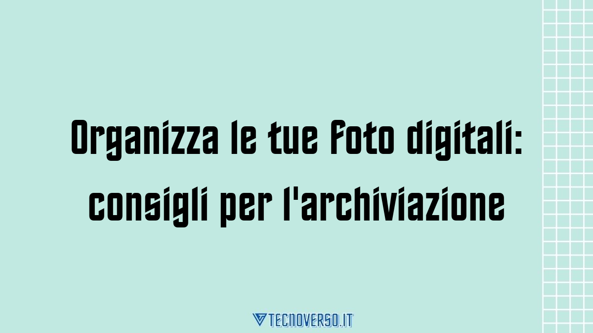 Organizza le tue foto digitali consigli per larchiviazione