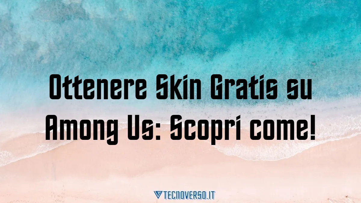 Ottenere Skin Gratis su Among Us Scopri come