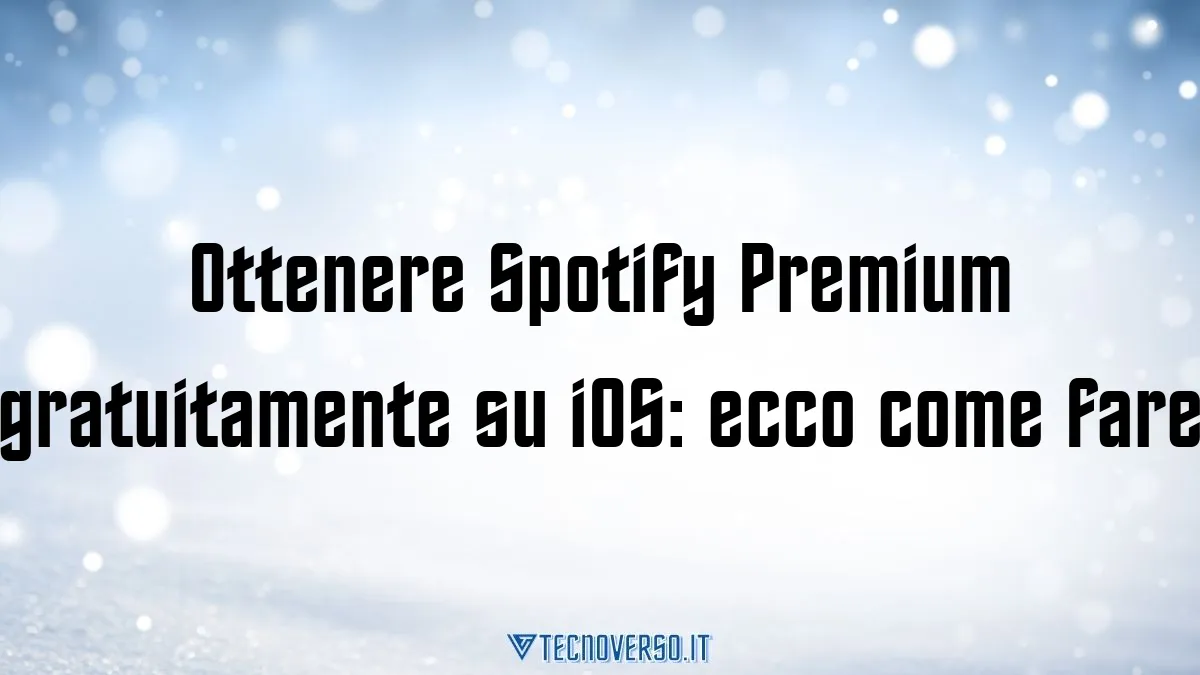 Ottenere Spotify Premium gratuitamente su iOS ecco come fare