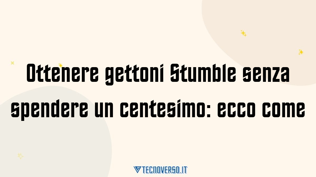 Ottenere gettoni Stumble senza spendere un centesimo ecco come