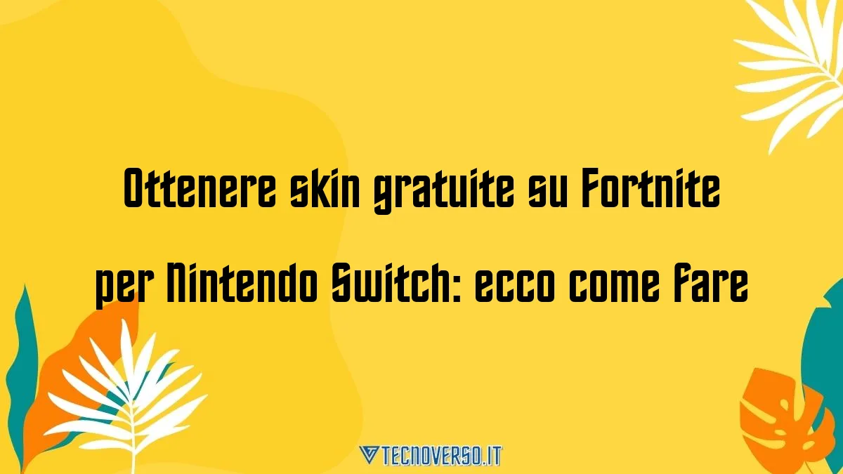 Ottenere skin gratuite su Fortnite per Nintendo Switch ecco come fare