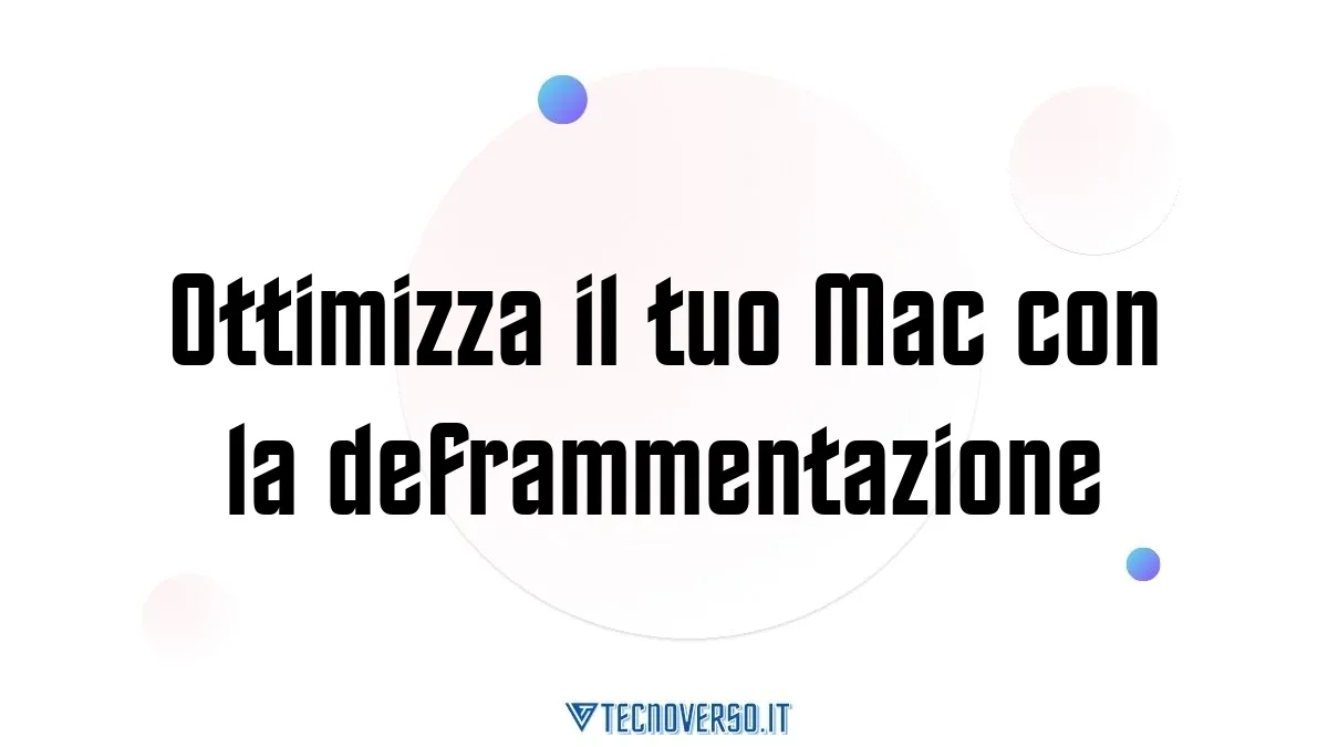 Ottimizza il tuo Mac con la deframmentazione