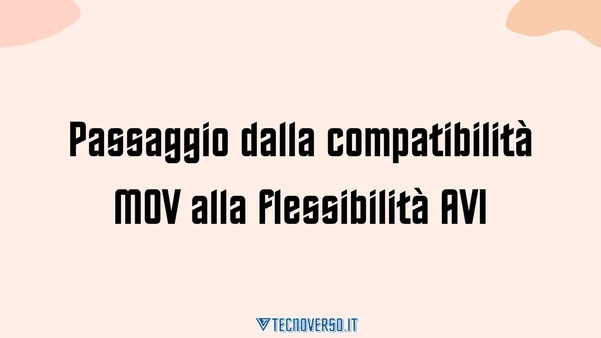 Passaggio dalla compatibilita MOV alla flessibilita AVI