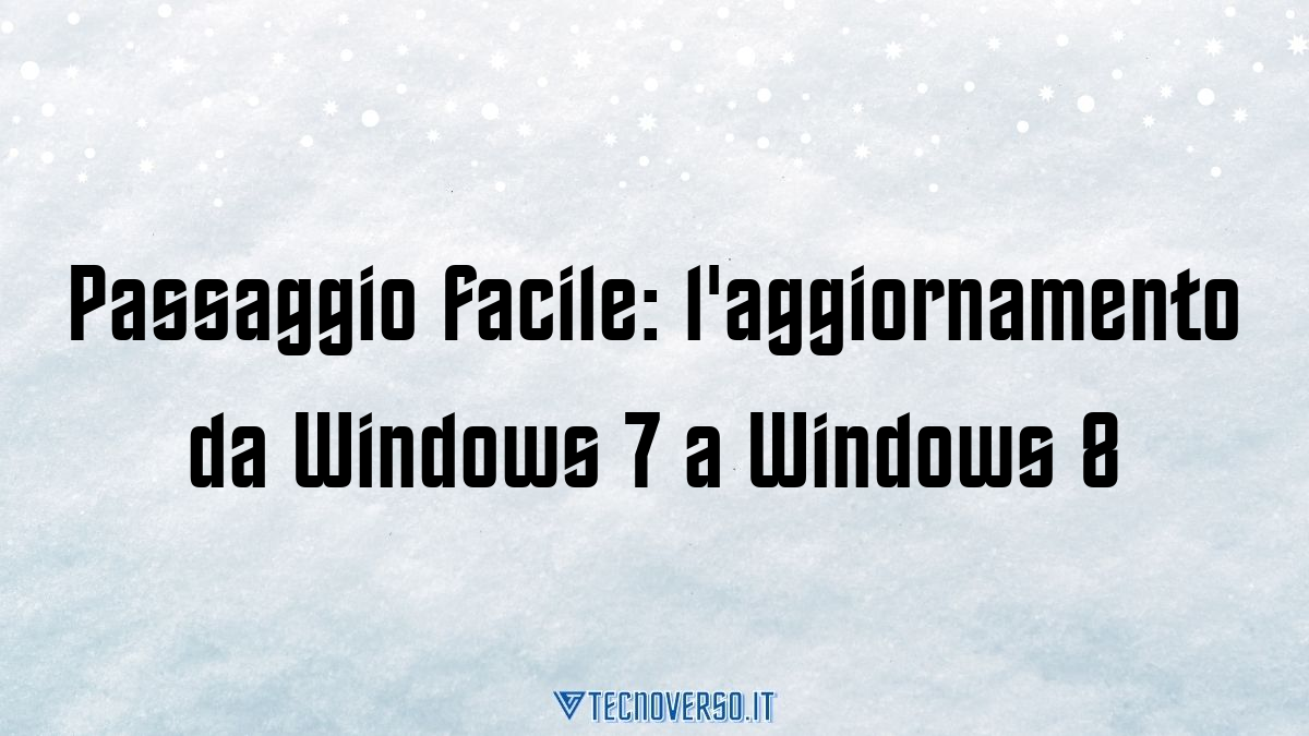 Passaggio facile laggiornamento da Windows 7 a Windows 8