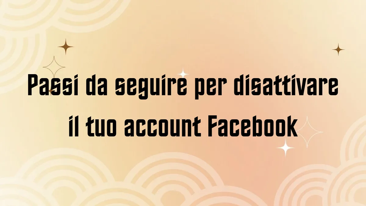 Passi da seguire per disattivare il tuo account Facebook