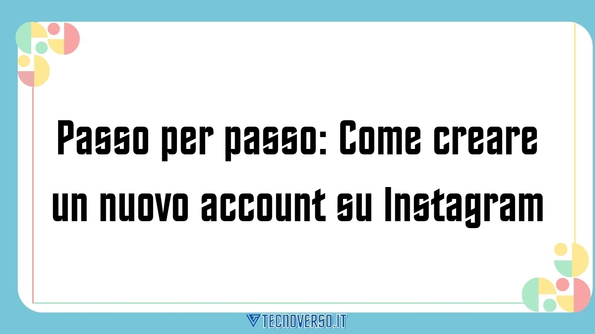 Passo per passo Come creare un nuovo account su Instagram