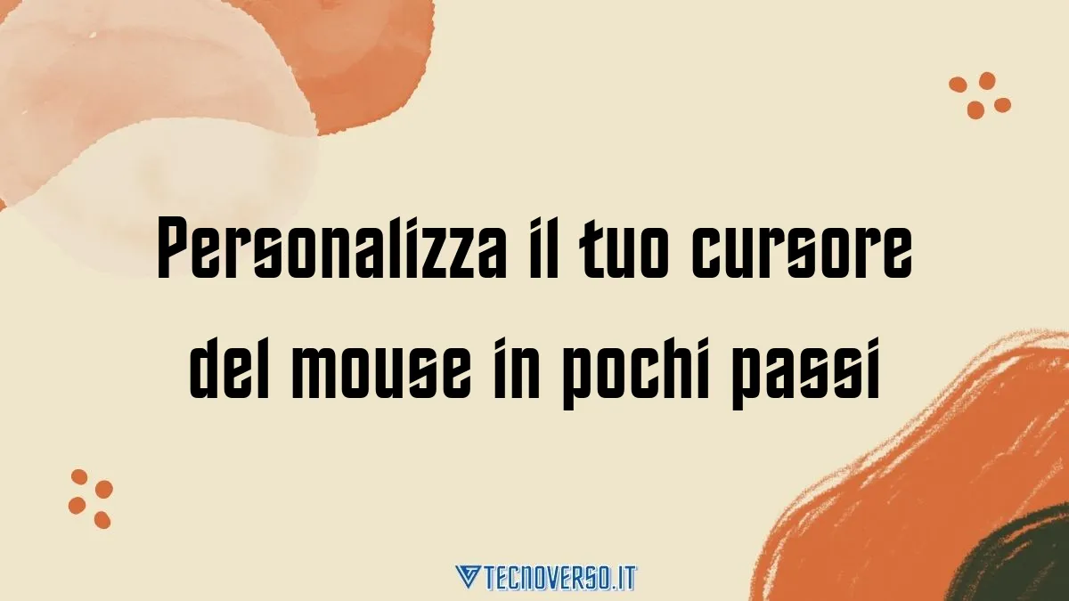 Personalizza il tuo cursore del mouse in pochi passi