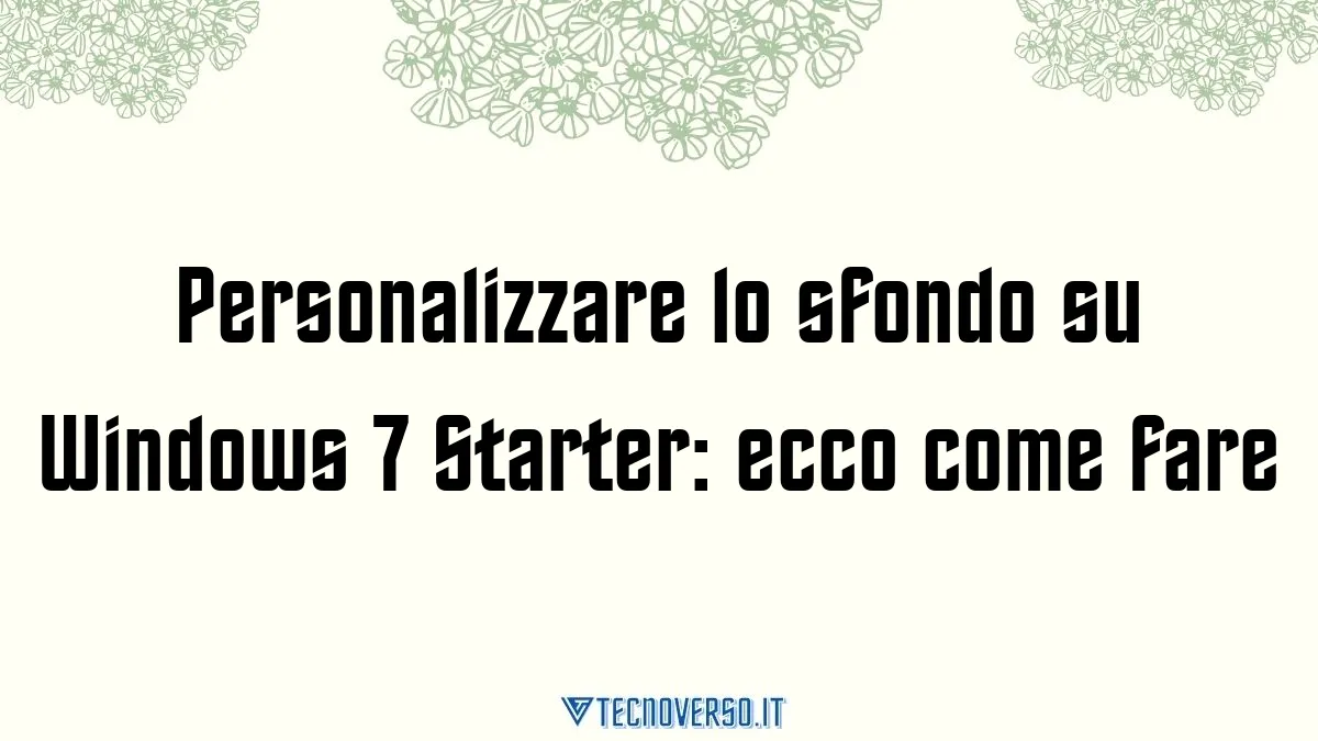 Personalizzare lo sfondo su Windows 7 Starter ecco come fare