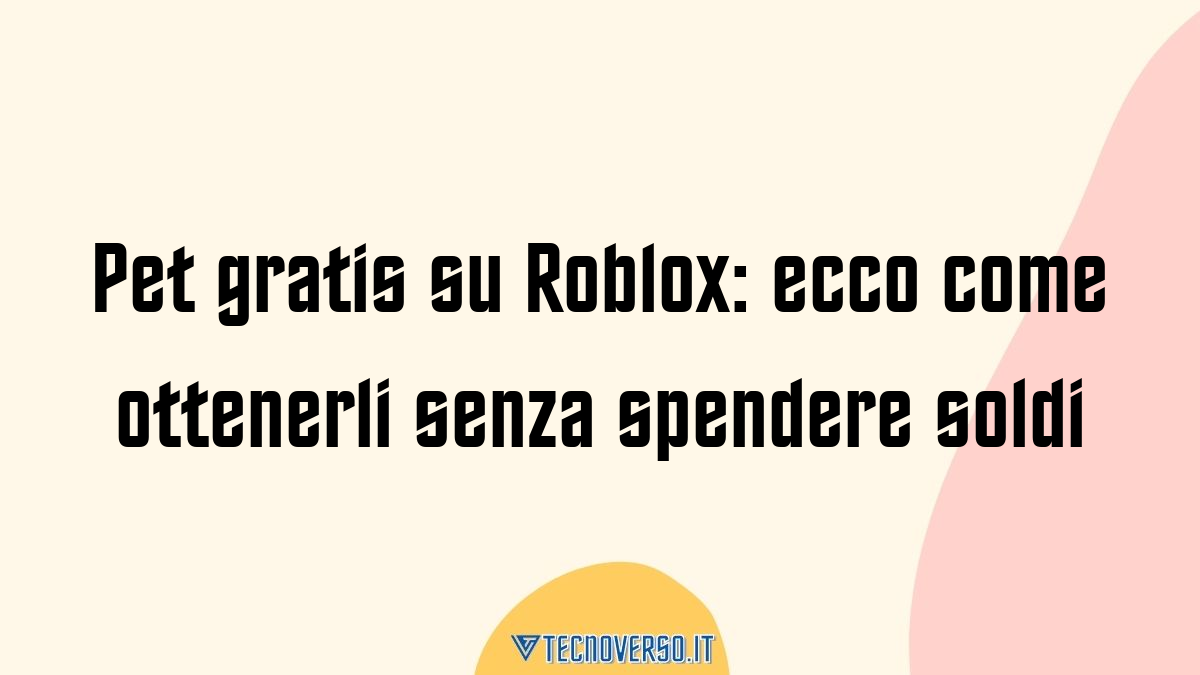 Pet gratis su Roblox ecco come ottenerli senza spendere soldi