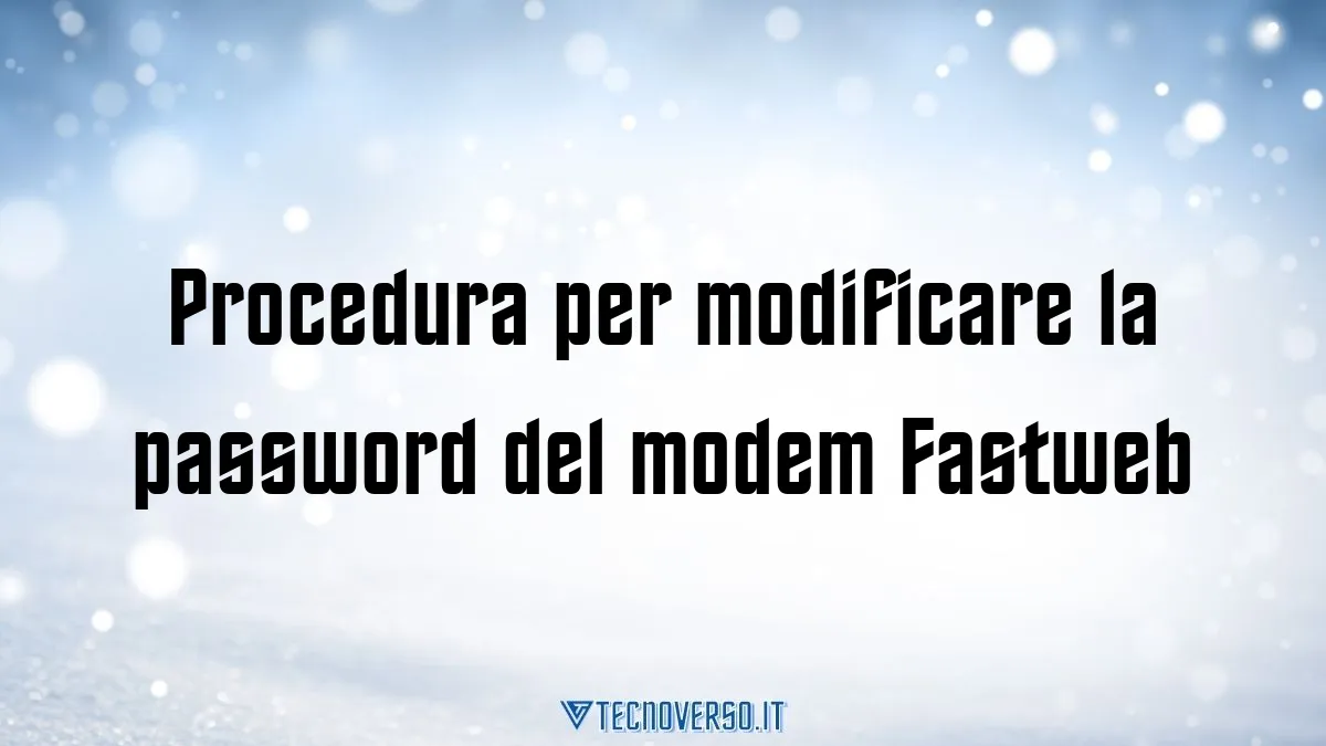 Procedura per modificare la password del modem Fastweb