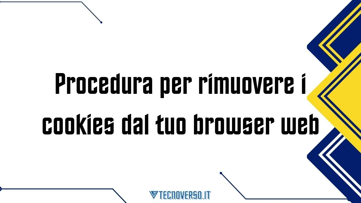 Procedura per rimuovere i cookies dal tuo browser web