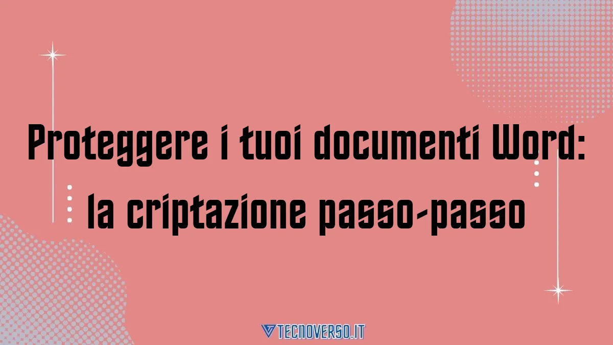 Proteggere i tuoi documenti Word la criptazione passo passo