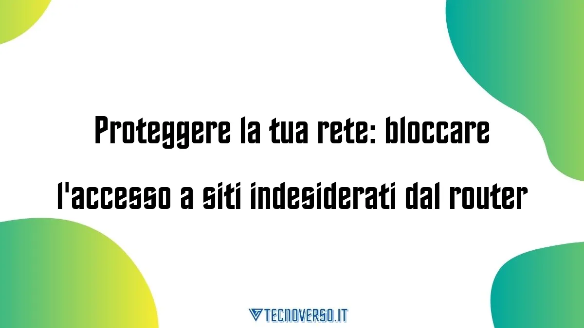 Proteggere la tua rete bloccare laccesso a siti indesiderati dal router