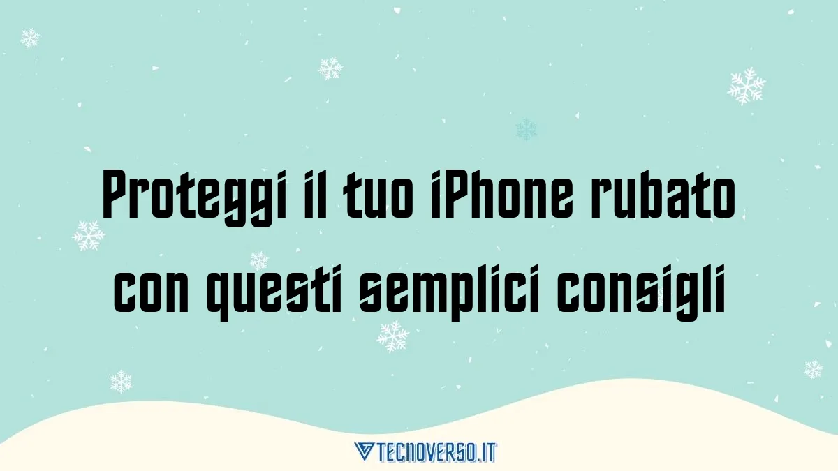 Proteggi il tuo iPhone rubato con questi semplici consigli