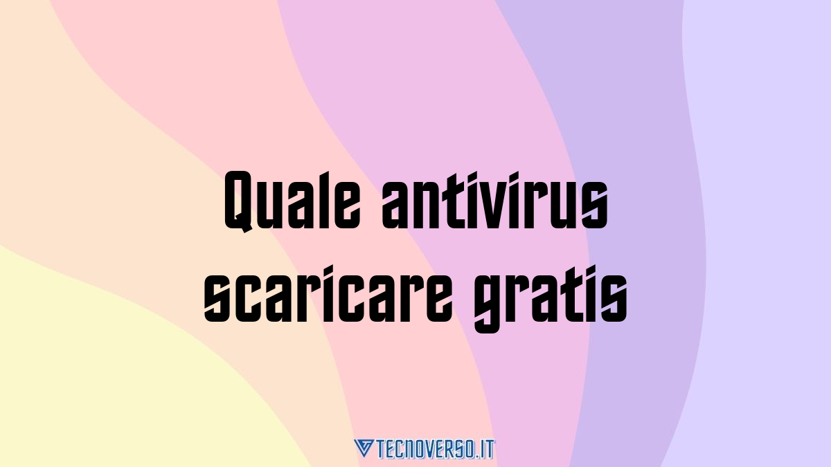 Quale antivirus scaricare gratis