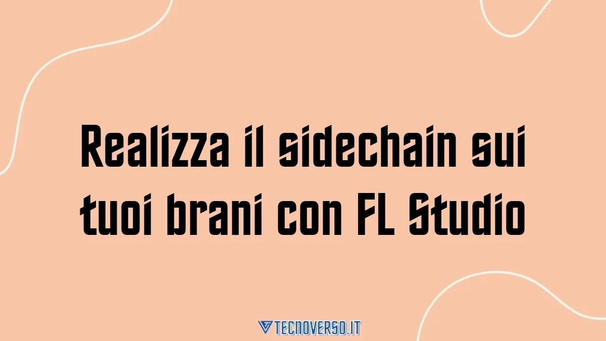 Realizza il sidechain sui tuoi brani con FL Studio