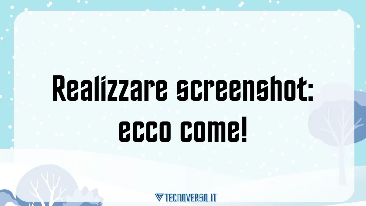 Realizzare screenshot ecco come