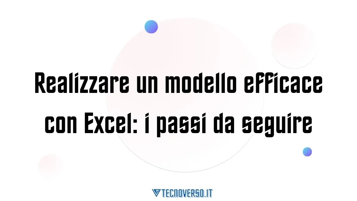 Realizzare un modello efficace con Excel i passi da seguire