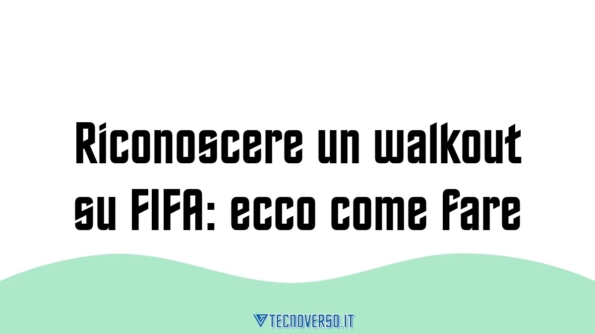 Riconoscere un walkout su FIFA ecco come fare