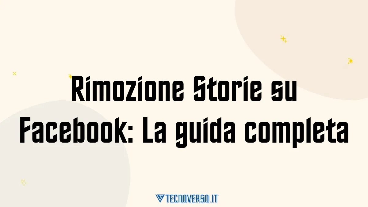 Rimozione Storie su Facebook La guida completa