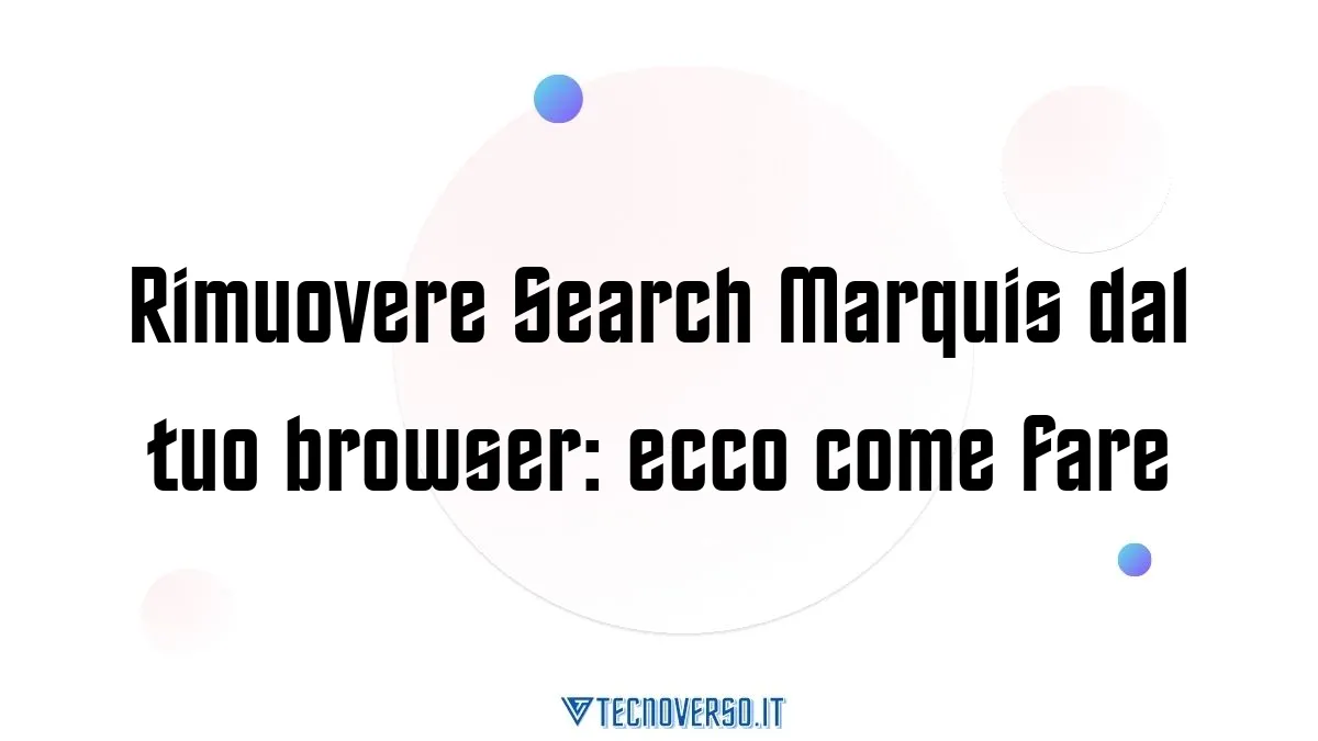 Rimuovere Search Marquis dal tuo browser ecco come fare