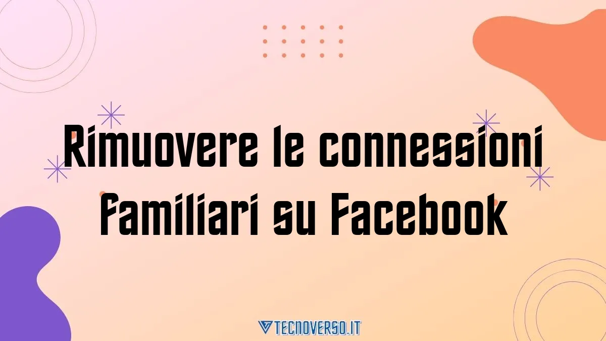 Rimuovere le connessioni familiari su Facebook