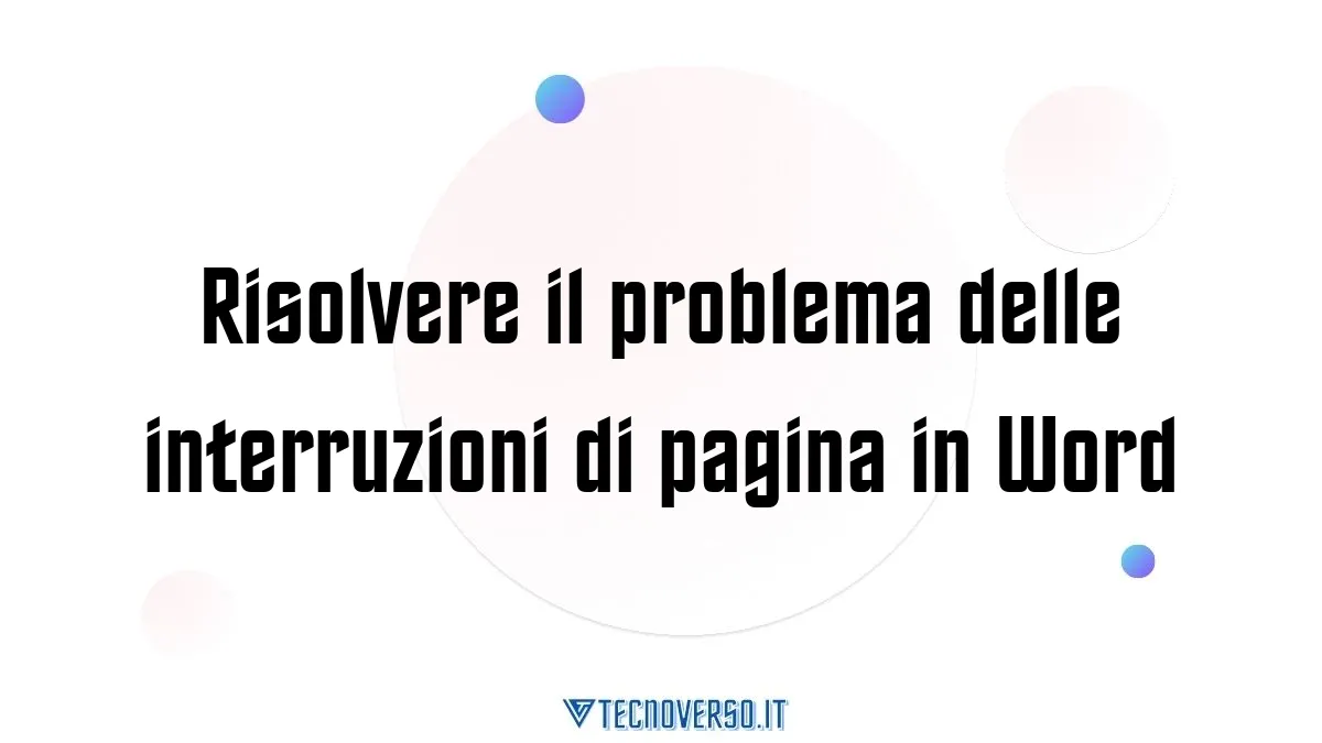 Risolvere il problema delle interruzioni di pagina in Word