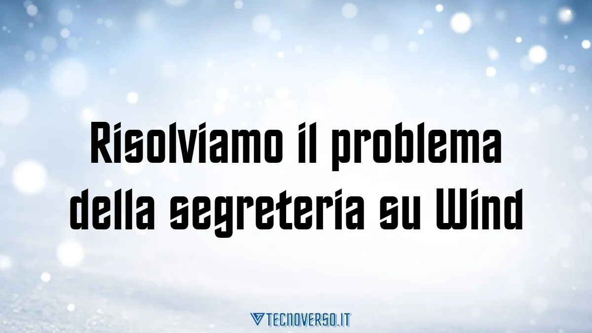 Risolviamo il problema della segreteria su Wind