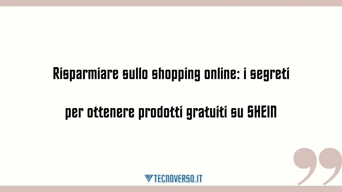 Risparmiare sullo shopping online i segreti per ottenere prodotti gratuiti su SHEIN